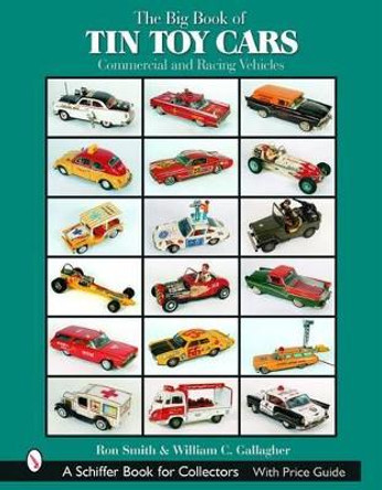 Big Book of Tin Toy Cars: Commercial and Racing Vehicles by Ron Smith