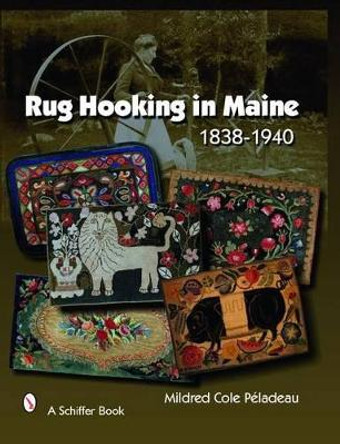 Rug Hooking in Maine 1838 - 1950  Firm by Mildred Cole Peladeau