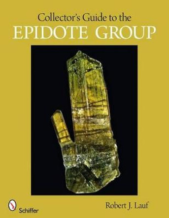 Collector's Guide to the Epidote Group by Robert J. Lauf