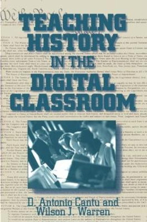 Teaching History in the Digital Classroom by D. Antonio Cantu