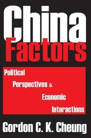 China Factors: Political Perspectives and Economic Interactions by Gordon Cheung