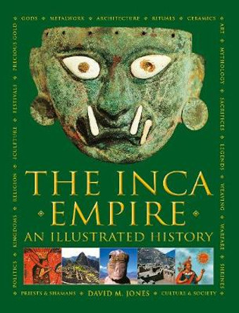 The Inca Empire: An Illustrated History by David Jones