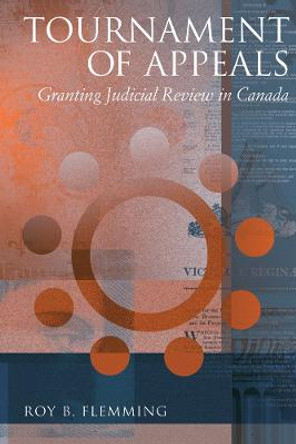 Tournament of Appeals: Granting Judicial Review in Canada by Roy B. Flemming