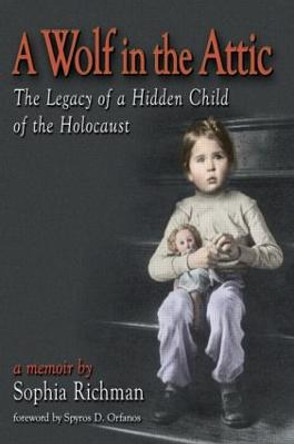 A Wolf in the Attic: The Legacy of a Hidden Child of the Holocaust by Sophia Richman