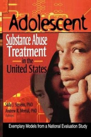 Adolescent Substance Abuse Treatment in the United States: Exemplary Models from a National Evaluation Study by Bernard Segal