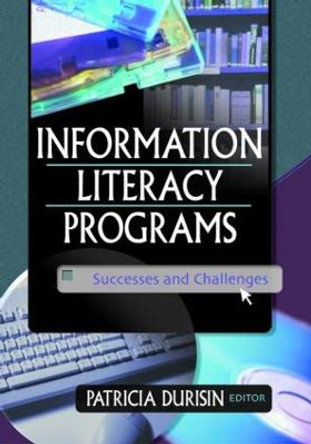Information Literacy Programs: Successes and Challenges by Patricia Durisin