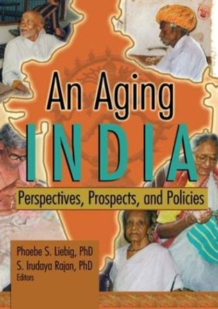 An Aging India: Perspectives, Prospects, and Policies by Phoebe S. Liebig