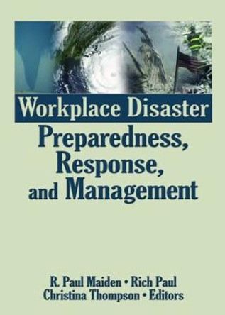 Workplace Disaster Preparedness, Response, and Management by R. Paul Maiden