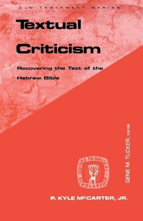 Textual Criticism: Recovering the Text of the Hebrew Bible by P. Kyle McCarter, Jr.