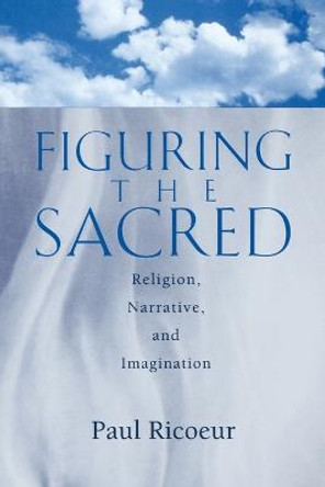 Figuring the Sacred: Religion, Narrative and the Imagination by Paul Ricoeur