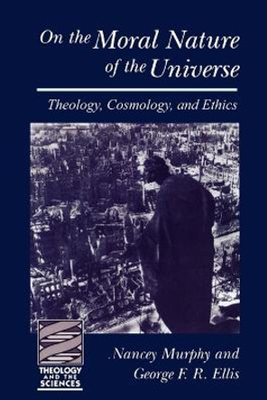 On the Moral Nature of the Universe: Theology, Cosmology and Ethics by Nancey Murphy