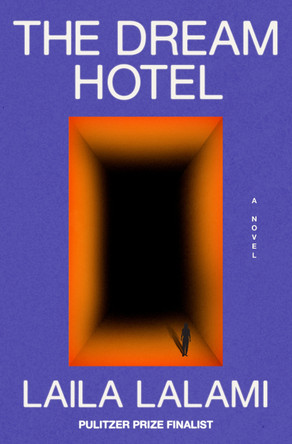 The Dream Hotel: A Novel by Laila Lalami 9780593317600