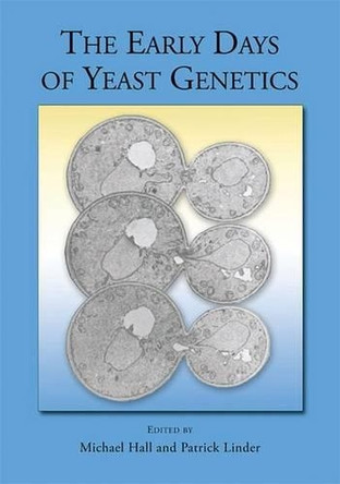 The Early Days of Yeast Genetics by Michael N Hall 9780879698744