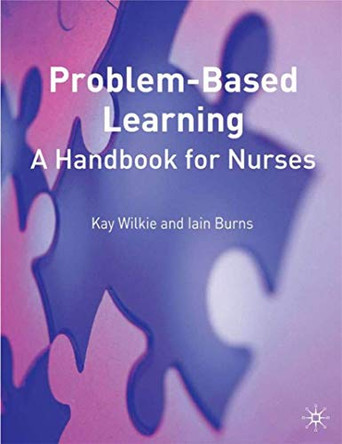 Problem Based Learning: A Handbook for Nurses by Kay Wilkie 9780333945773 [USED COPY]