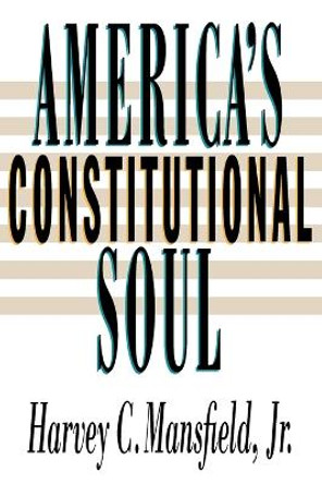 America's Constitutional Soul by Harvey C. Mansfield