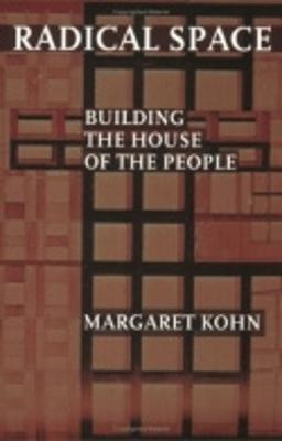 Radical Space: Building the House of the People by Margaret Kohn