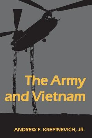 The Army and Vietnam by Andrew F. Krepinevich, Jr.