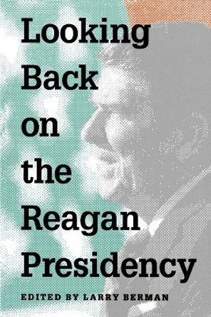 Looking Back on the Reagan Presidency by Larry Berman