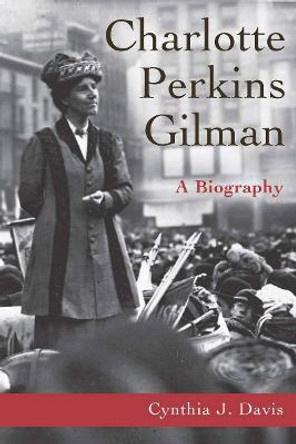 Charlotte Perkins Gilman: A Biography by Cynthia Davis