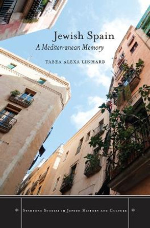 Jewish Spain: A Mediterranean Memory by Tabea Alexa Linhard