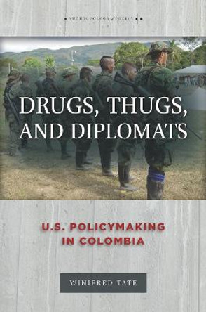 Drugs, Thugs, and Diplomats: U.S. Policymaking in Colombia by Winifred Tate