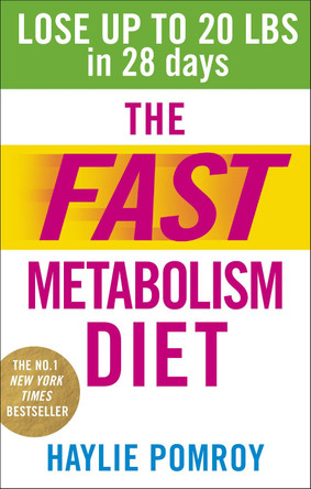 The Fast Metabolism Diet: Lose Up to 20 Pounds in 28 Days: Eat More Food & Lose More Weight by Haylie Pomroy