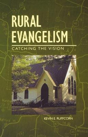 Rural Evangelism: Catching the Vision by Kevin E. Ruffcorn