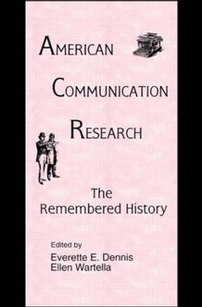 American Communication Research: The Remembered History by Everette E. Dennis