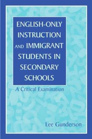 English-Only Instruction and Immigrant Students in Secondary Schools: A Critical Examination by Lee Gunderson
