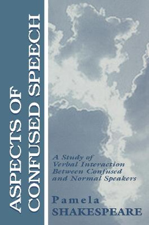 Aspects of Confused Speech: A Study of Verbal Interaction Between Confused and Normal Speakers by Pamela Shakespeare
