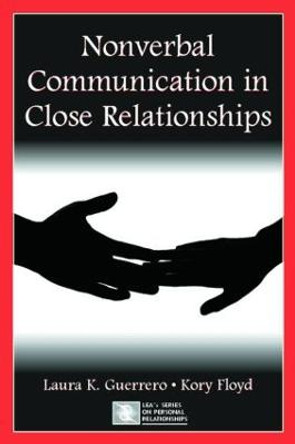 Nonverbal Communication in Close Relationships by Laura K. Guerrero
