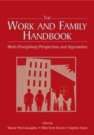 The Work and Family Handbook: Multi-Disciplinary Perspectives and Approaches by Marcie Pitt-Catsouphes