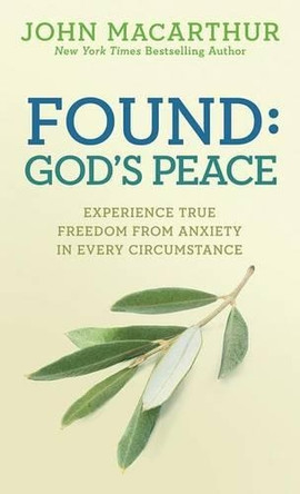 Found: God's Peace: Experience True Freedom from Anxiety in Every Circumstance by John MacArthur Jr 9780781412766 [USED COPY]