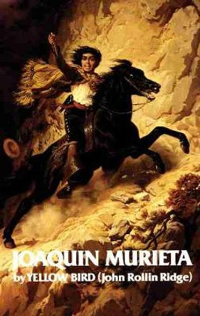 Life and Adventures of Joaquin Murieta, the Celebrated California Bandit by John R. Ridge