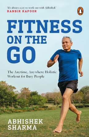 Fitness On The Go: The Anytime Anywhere Holistic Workout For Busy People by Abhishek Sharma 9788184001938 [USED COPY]