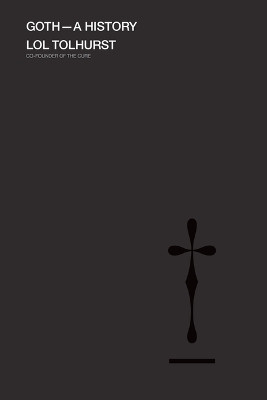 Goth: A History by Lol Tolhurst 9780306828430