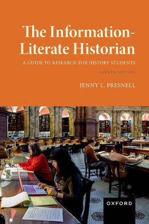 The Information-Literate Historian by Jenny L. Presnell 9780197749869