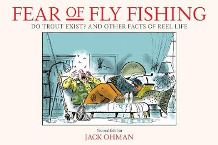 Fear of Fly Fishing: Do Trout Exist? And Other Facts of Reel Life by Jack Ohman