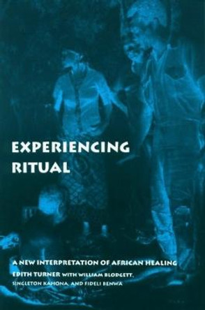 Experiencing Ritual: A New Interpretation of African Healing by Edith Turner