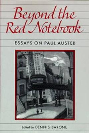 Beyond the Red Notebook: Essays on Paul Auster by Dennis Barone