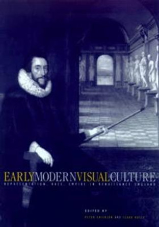 Early Modern Visual Culture: Representation, Race, and Empire in Renaissance England by Peter Erickson