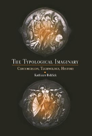 The Typological Imaginary: Circumcision, Technology, History by Kathleen Biddick