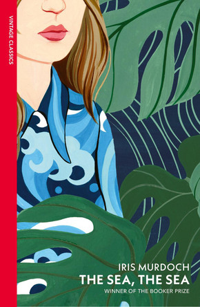 The Sea, The Sea: Vintage Classics Murdoch Series by Iris Murdoch
