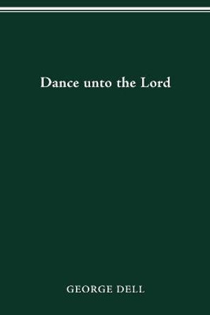 Dance Unto the Lord by George F. Dell