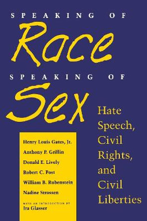 Speaking of Race, Speaking of Sex: Hate Speech, Civil Rights, and Civil Liberties by Henry Louis Gates