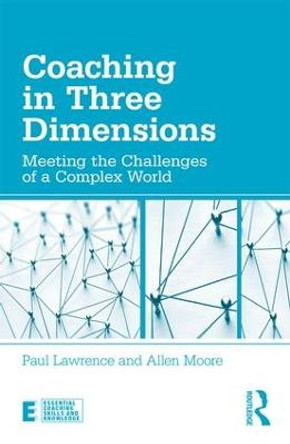 Coaching in Three Dimensions: Meeting the Challenges of a Complex World by Paul Lawrence