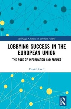 Lobbying Success in the European Union: The Role of Information and Frames by Daniel Rasch