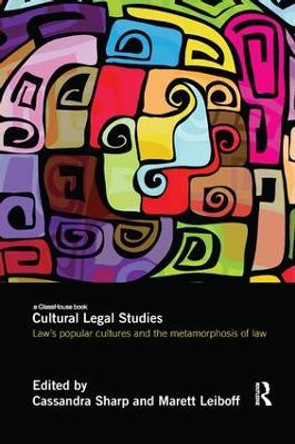 Cultural Legal Studies: Law's Popular Cultures and the Metamorphosis of Law by Cassandra Sharp