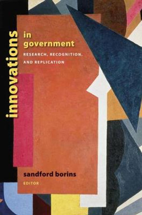 Innovations in Government: Research, Recognition, and Replication by Sandford F. Borins