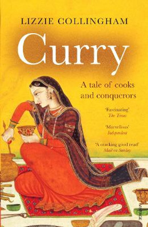Curry: A Tale of Cooks and Conquerors by Lizzie Collingham